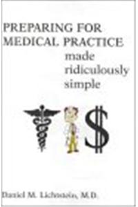 Preparing For Medical Practice Made Ridiculously Simple