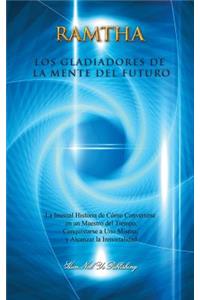 Los Gladiadores de la Mente del Futuro: La Inusual Historia de CÃ³mo Convertirse En Un Maestro del Tiempo, Conquistarse a Uno Mismo Y Alcanzar La Inmortalidad