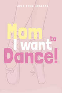 Mom I want to dance!