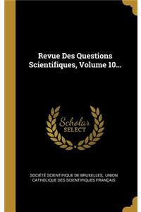 Revue Des Questions Scientifiques, Volume 10...