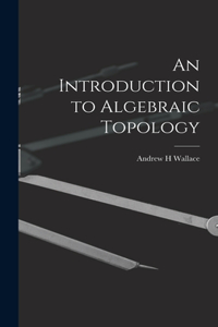 Introduction to Algebraic Topology