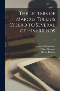 Letters of Marcus Tullius Cicero to Several of His Friends; v.1