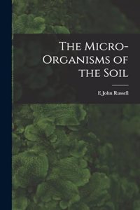 The Micro-Organisms of the Soil