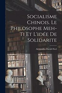 Socialisme chinois. Le philosophe Meh-ti et l'idée de solidarite