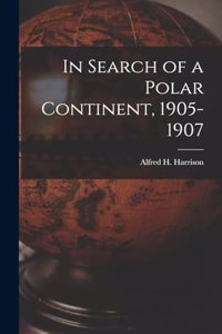 In Search of a Polar Continent, 1905-1907