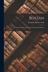 Bostan; aus dem Persischen übersetzt von Friedrich Rückert