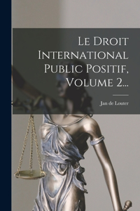 Droit International Public Positif, Volume 2...
