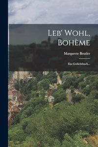 Leb' Wohl, Bohème: Ein Gedichtbuch...