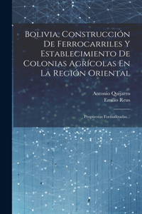 Bolivia, Construcción De Ferrocarriles Y Establecimiento De Colonias Agrícolas En La Región Oriental