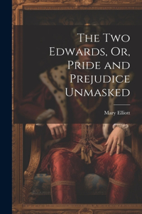 Two Edwards, Or, Pride and Prejudice Unmasked