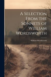 Selection From the Sonnets of William Wordsworth