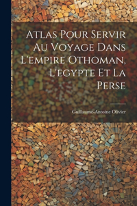 Atlas Pour Servir Au Voyage Dans L'empire Othoman, L'egypte Et La Perse
