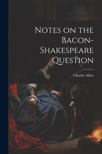 Notes on the Bacon-Shakespeare Question