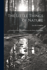 Little Things of Nature: Considered Especially in Relation to the Divine Benevolence
