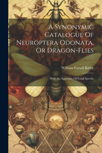 Synonymic Catalogue Of Neuroptera Odonata, Or Dragon-flies