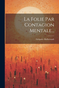 La Folie Par Contagion Mentale...