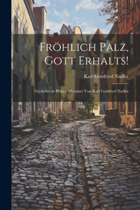 Fröhlich Palz, Gott Erhalts!