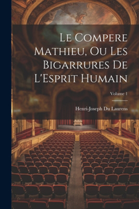 Compere Mathieu, Ou Les Bigarrures De L'Esprit Humain; Volume 1