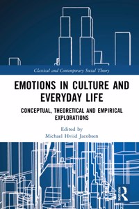 Emotions in Culture and Everyday Life: Conceptual, Theoretical and Empirical Explorations