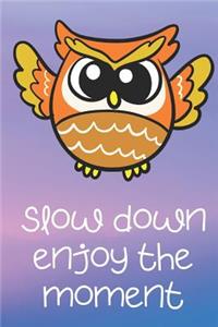 Slow Down Enjoy The Moment