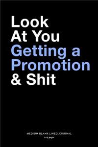 Look At You Getting A Promotion & Shit, Medium Blank Lined Journal, 109 Pages