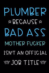 Plumber Because Bad Ass Mother Fucker Isn't An Official Title: Funny Gag Professional Occupation Journal Diary Notebook with Blue White Font. For Birthday, Anniversary, Christmas, New Work Hire, Promotion, Gradu