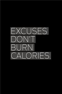 Excuses Don't Burn Calories
