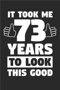 Blank Lined Journal, Diary, Planner, Notebook for 73 Year Old - It Took Me 73 Years To Look This Good - 73rd Birthday Gift