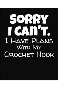 Sorry I Can't I Have Plans With My Crochet Hook