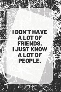 I Don't Have a Lot of Friends. I Just Know a Lot of People