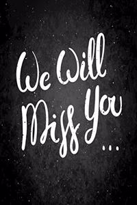 We will miss you