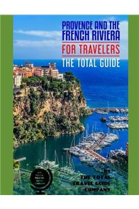 PROVENCE & THE FRENCH RIVIERA FOR TRAVELERS. The total guide