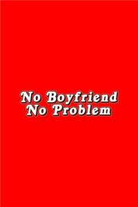 No Boyfriend No Problem