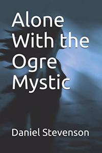 Alone With the Ogre Mystic