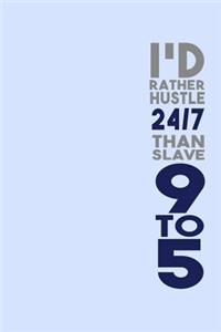 I'd Rather Hustle 24/7 Than Slave 9 to 5: Funny Journal and Notebook for Boys Girls Men and Women of All Ages. Lined Paper Note Book.