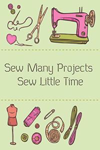 Sew Many Projects Sew Little Time