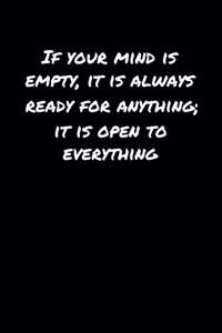 If Your Mind Is Empty It Is Always Ready For Anything It Is Open To Everything