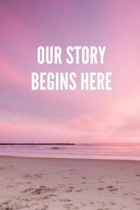 Our Story Begins Here