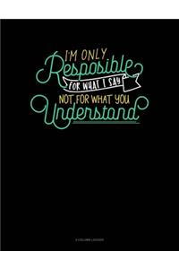 I'm Only Responsible For What I Say, Not For What You Understand