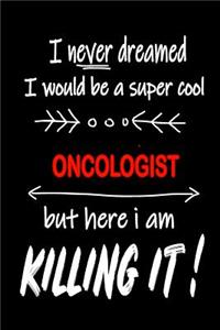 I Never Dreamed I Would Be a Super Cool Oncologist But Here I Am Killing It!
