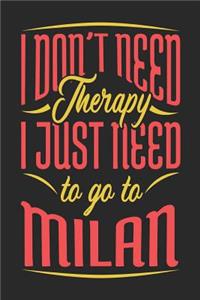 I Don't Need Therapy I Just Need To Go To Milan