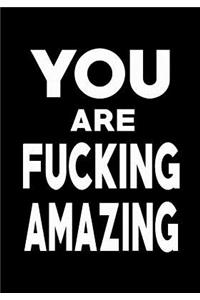 You Are Fucking Amazing