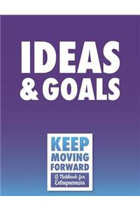 Ideas & Goals - Keep Moving Forward - A Notebook for Entrepreneurs
