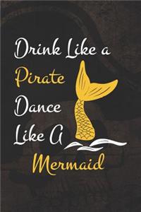 Drink Like a Pirate Dance Like A Mermaid