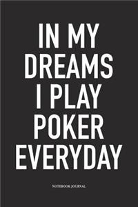 In My Dreams I Play Poker Everyday: A 6x9 Inch Softcover Matte Blank Diary Notebook With 120 Lined Pages For Card Game Lovers