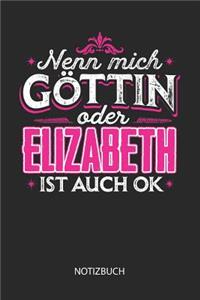 Nenn mich Göttin oder - Elizabeth - ist auch OK - Notizbuch