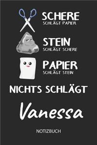 Nichts schlägt - Vanessa - Notizbuch: Schere - Stein - Papier - Individuelles personalisiertes Frauen & Mädchen Namen Blanko Notizbuch. Liniert leere Seiten. Coole Uni & Schulsachen, bes