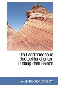 Die Landfrieden in Deutschland Unter Ludwig Dem Baiern