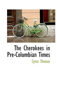 The Cherokees in Pre-Columbian Times