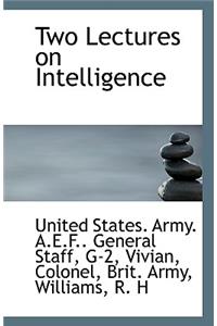 Two Lectures on Intelligence